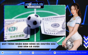 Quy trình nhận định bóng đá chuyên sâu cho dân cá cược