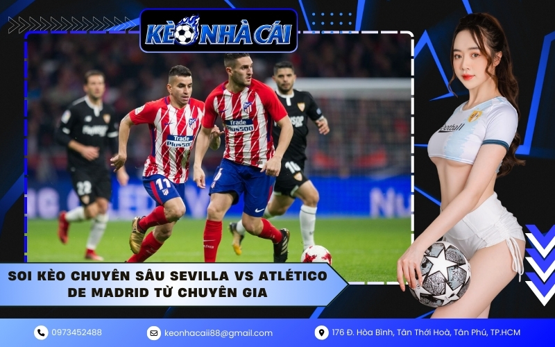 Soi kèo chuyên sâu Sevilla vs Atlético de Madrid từ chuyên gia