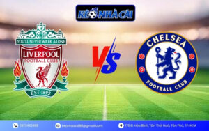 Nhận định Liverpool vs Chelsea