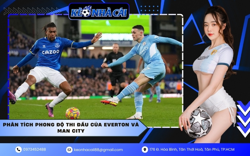 Phân tích phong độ thi đấu của Everton và Man City
