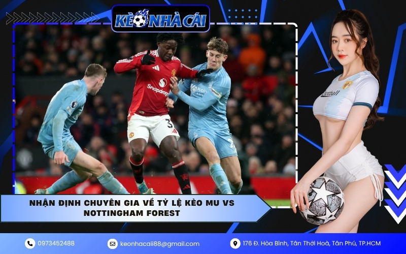 Nhận định chuyên gia về tỷ lệ kèo MU vs Nottingham Forest
